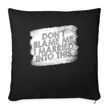 Don't Blame Me I Married Into This Men Women Funny - Sofa pillowcase 17,3'' x 17,3'' (45 x 45 cm) - black - Front