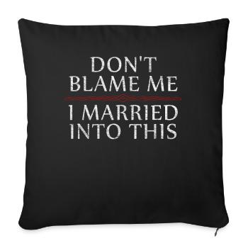Don't Blame Me I Married Into This Men Women Funny - Sofa pillowcase 17,3'' x 17,3'' (45 x 45 cm) - black - Front