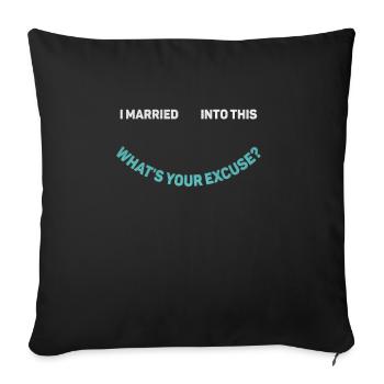 I Married Into This Whats Your Excuse Men Women - Sofa pillowcase 17,3'' x 17,3'' (45 x 45 cm) - black - Front