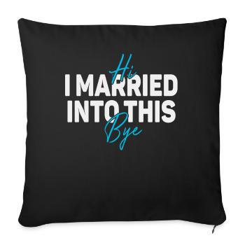 Hi, I Married Into This, Bye Men Women Funny - Sofa pillowcase 17,3'' x 17,3'' (45 x 45 cm) - black - Front