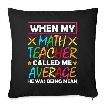 Quand mon professeur de mathématiques m’a décrit comme un moyen - Housse de coussin décorative 45 x 45 cm - noir - Devant