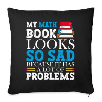 A math book looks so sad because it - Sofa pillowcase 17,3'' x 17,3'' (45 x 45 cm) - black - Front