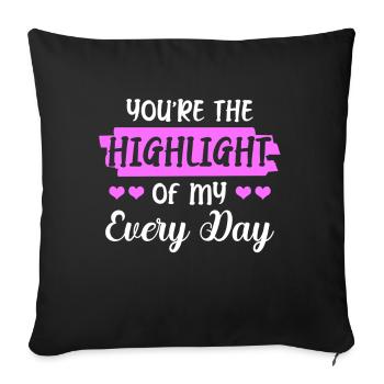 You are the highlight of my daily - Sofa pillowcase 17,3'' x 17,3'' (45 x 45 cm) - black - Front