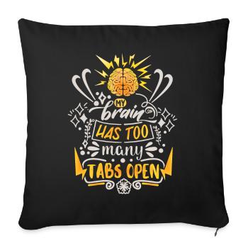 My-Brain-Has-Too-Many-Tabs-Open drôle de dicton - Housse de coussin décorative 45 x 45 cm - noir - Devant