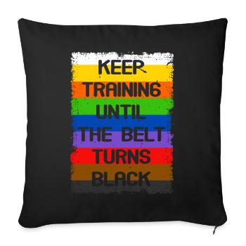 Trainiere weiter, bis der Gürtel schwarz wird - Sofakissenbezug 45 x 45 cm - Schwarz - Vorne