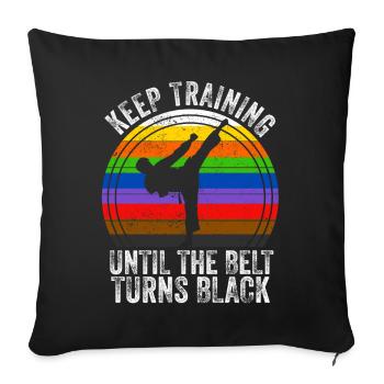 Keep Training Until The Belt Turns Black - Sofa pillowcase 17,3'' x 17,3'' (45 x 45 cm) - black - Front