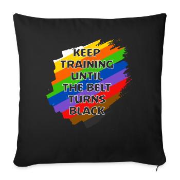 Trainiere weiter, bis der Gürtel schwarz wird - Sofakissenbezug 45 x 45 cm - Schwarz - Vorne