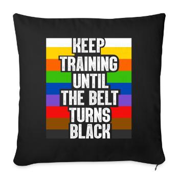 Keep Training Until The Belt Turns Black - Sofa pillowcase 17,3'' x 17,3'' (45 x 45 cm) - black - Front