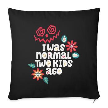 Mutter lustiger Spruch I-was-normal-two-kids-ago - Sofakissenbezug 45 x 45 cm - Schwarz - Vorne