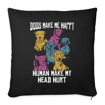 Dogs Make Me Happy Human Make My Head Hurt Doglove - Sofa pillowcase 17,3'' x 17,3'' (45 x 45 cm) - black - Front