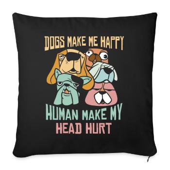 Dogs Make Me Happy Human Make My Head Hurt Doglove - Sofa pillowcase 17,3'' x 17,3'' (45 x 45 cm) - black - Front