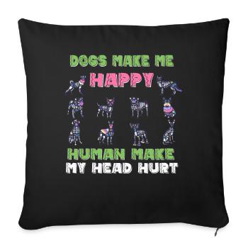 Dogs Make Me Happy Human Make My Head Hurt Doglove - Sofa pillowcase 17,3'' x 17,3'' (45 x 45 cm) - black - Front