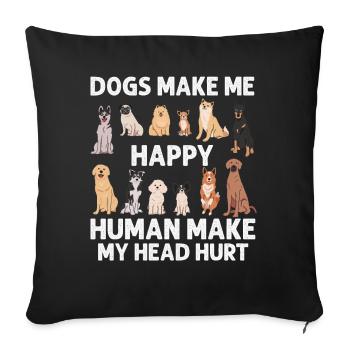 Dogs Make Me Happy Human Make My Head Hurt Doglove - Sofa pillowcase 17,3'' x 17,3'' (45 x 45 cm) - black - Front