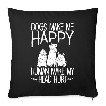Dogs Make Me Happy Human Make My Head Hurt Doglove - Sofa pillowcase 17,3'' x 17,3'' (45 x 45 cm) - black - Front