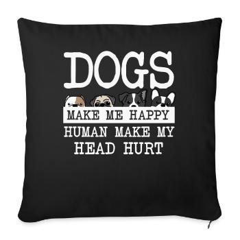 Dogs Make Me Happy Human Make My Head Hurt Doglove - Sofa pillowcase 17,3'' x 17,3'' (45 x 45 cm) - black - Front