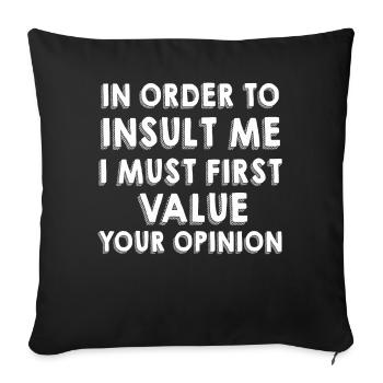 In Order To Insult Me I Must First Value Opinion - Sofa pillowcase 17,3'' x 17,3'' (45 x 45 cm) - black - Front