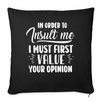 In Order To Insult Me I Must First Value Opinion - Sofa pillowcase 17,3'' x 17,3'' (45 x 45 cm) - black - Front