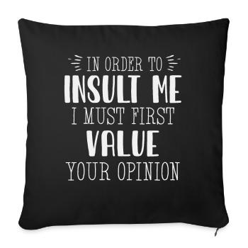 In Order To Insult Me I Must First Value Opinion - Sofa pillowcase 17,3'' x 17,3'' (45 x 45 cm) - black - Front