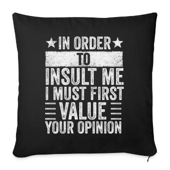 In Order To Insult Me I Must First Value Opinion - Sofa pillowcase 17,3'' x 17,3'' (45 x 45 cm) - black - Front