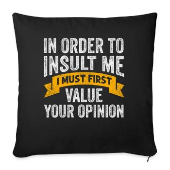 In Order To Insult Me I Must First Value Opinion - Sofa pillowcase 17,3'' x 17,3'' (45 x 45 cm) - black - Front