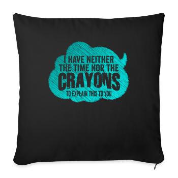 I Don't Have The Time Or The Crayons - Sofa pillowcase 17,3'' x 17,3'' (45 x 45 cm) - black - Front