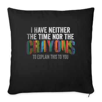 I Don't Have The Time Or The Crayons - Sofa pillowcase 17,3'' x 17,3'' (45 x 45 cm) - black - Front