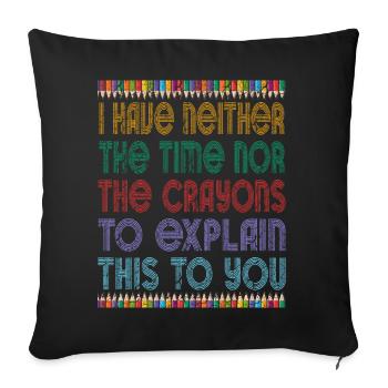 I Don't Have The Time Or The Crayons - Sofa pillowcase 17,3'' x 17,3'' (45 x 45 cm) - black - Front