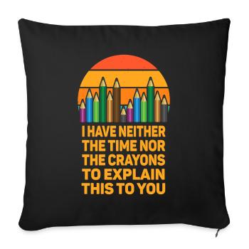 I Don't Have The Time Or The Crayons - Sofa pillowcase 17,3'' x 17,3'' (45 x 45 cm) - black - Front