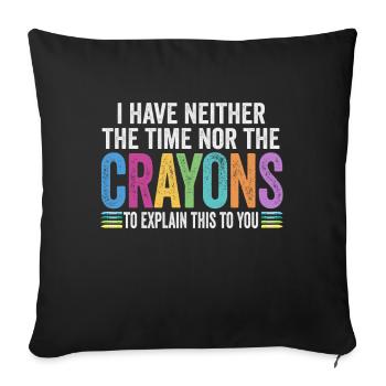 I Don't Have The Time Or The Crayons - Sofa pillowcase 17,3'' x 17,3'' (45 x 45 cm) - black - Front