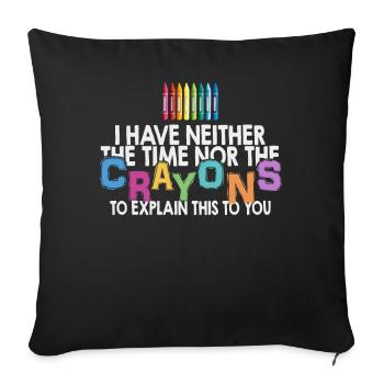 I Don't Have The Time Or The Crayons - Sofa pillowcase 17,3'' x 17,3'' (45 x 45 cm) - black - Front