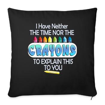 I Don't Have The Time Or The Crayons - Sofa pillowcase 17,3'' x 17,3'' (45 x 45 cm) - black - Front