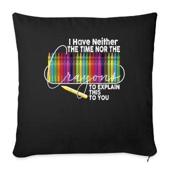 I Don't Have The Time Or The Crayons - Sofa pillowcase 17,3'' x 17,3'' (45 x 45 cm) - black - Front