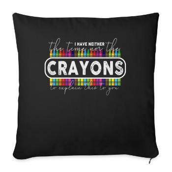 I Don't Have The Time Or The Crayons - Sofa pillowcase 17,3'' x 17,3'' (45 x 45 cm) - black - Front
