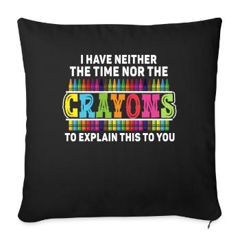 I Don't Have The Time Or The Crayons - Sofa pillowcase 17,3'' x 17,3'' (45 x 45 cm) - black - Front