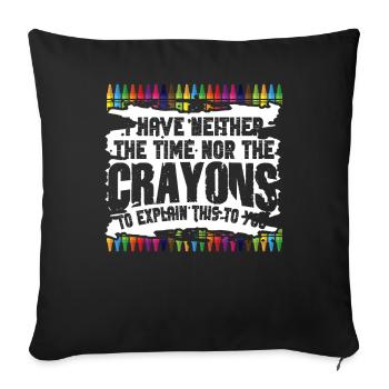 I Don't Have The Time Or The Crayons - Sofa pillowcase 17,3'' x 17,3'' (45 x 45 cm) - black - Front