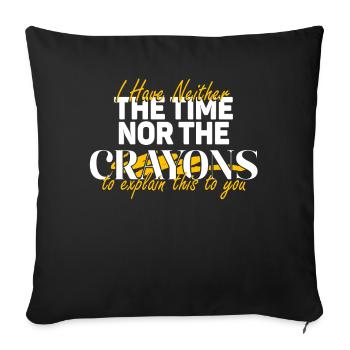 I Don't Have The Time Or The Crayons - Sofa pillowcase 17,3'' x 17,3'' (45 x 45 cm) - black - Front