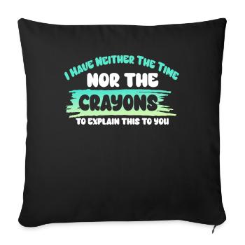 I Don't Have The Time Or The Crayons - Sofa pillowcase 17,3'' x 17,3'' (45 x 45 cm) - black - Front