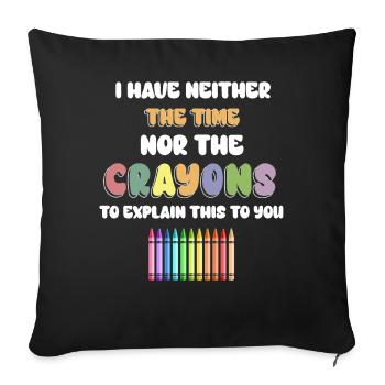I Don't Have The Time Or The Crayons - Sofa pillowcase 17,3'' x 17,3'' (45 x 45 cm) - black - Front