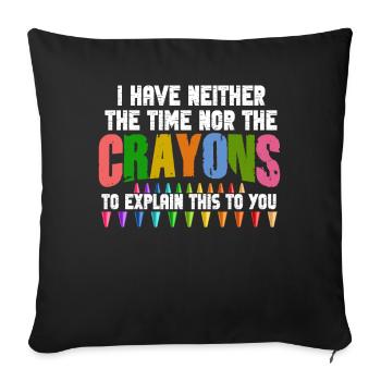 I Don't Have The Time Or The Crayons - Sofa pillowcase 17,3'' x 17,3'' (45 x 45 cm) - black - Front