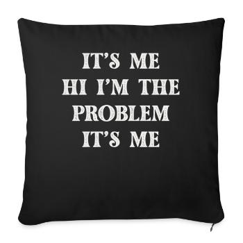 It's Me, Hi, I'm The Problem - Sofa pillowcase 17,3'' x 17,3'' (45 x 45 cm) - black - Front