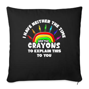 I Have Neither The Time Nor The Crayons Funny - Sofa pillowcase 17,3'' x 17,3'' (45 x 45 cm) - black - Front