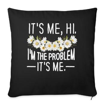 It's Me, Hi, I'm The Problem - Sofa pillowcase 17,3'' x 17,3'' (45 x 45 cm) - black - Front