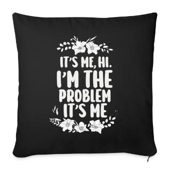 It's Me, Hi, I'm The Problem - Sofa pillowcase 17,3'' x 17,3'' (45 x 45 cm) - black - Front