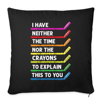 I Have Neither The Time Nor The Crayons Funny - Sofa pillowcase 17,3'' x 17,3'' (45 x 45 cm) - black - Front