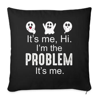 It's Me, Hi, I'm The Problem - Sofa pillowcase 17,3'' x 17,3'' (45 x 45 cm) - black - Front