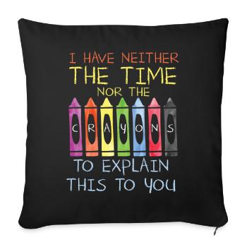 I Have Neither The Time Nor The Crayons Funny - Sofa pillowcase 17,3'' x 17,3'' (45 x 45 cm) - black - Front