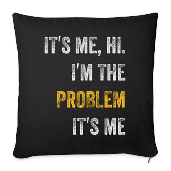 It's Me, Hi, I'm The Problem - Sofa pillowcase 17,3'' x 17,3'' (45 x 45 cm) - black - Front