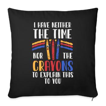 I Have Neither The Time Nor The Crayons Funny - Sofa pillowcase 17,3'' x 17,3'' (45 x 45 cm) - black - Front