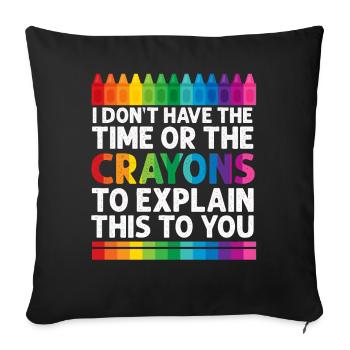 I Don't Have The Time Or The Crayons - Sofa pillowcase 17,3'' x 17,3'' (45 x 45 cm) - black - Front