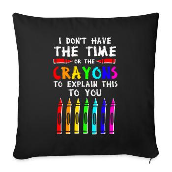 I Don't Have The Time Or The Crayons - Sofa pillowcase 17,3'' x 17,3'' (45 x 45 cm) - black - Front